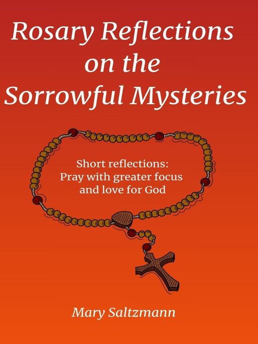 Title details for Rosary Reflections on the Sorrowful Mysteries by Mary Saltzmann - Available